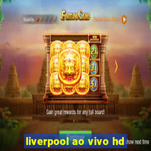 liverpool ao vivo hd